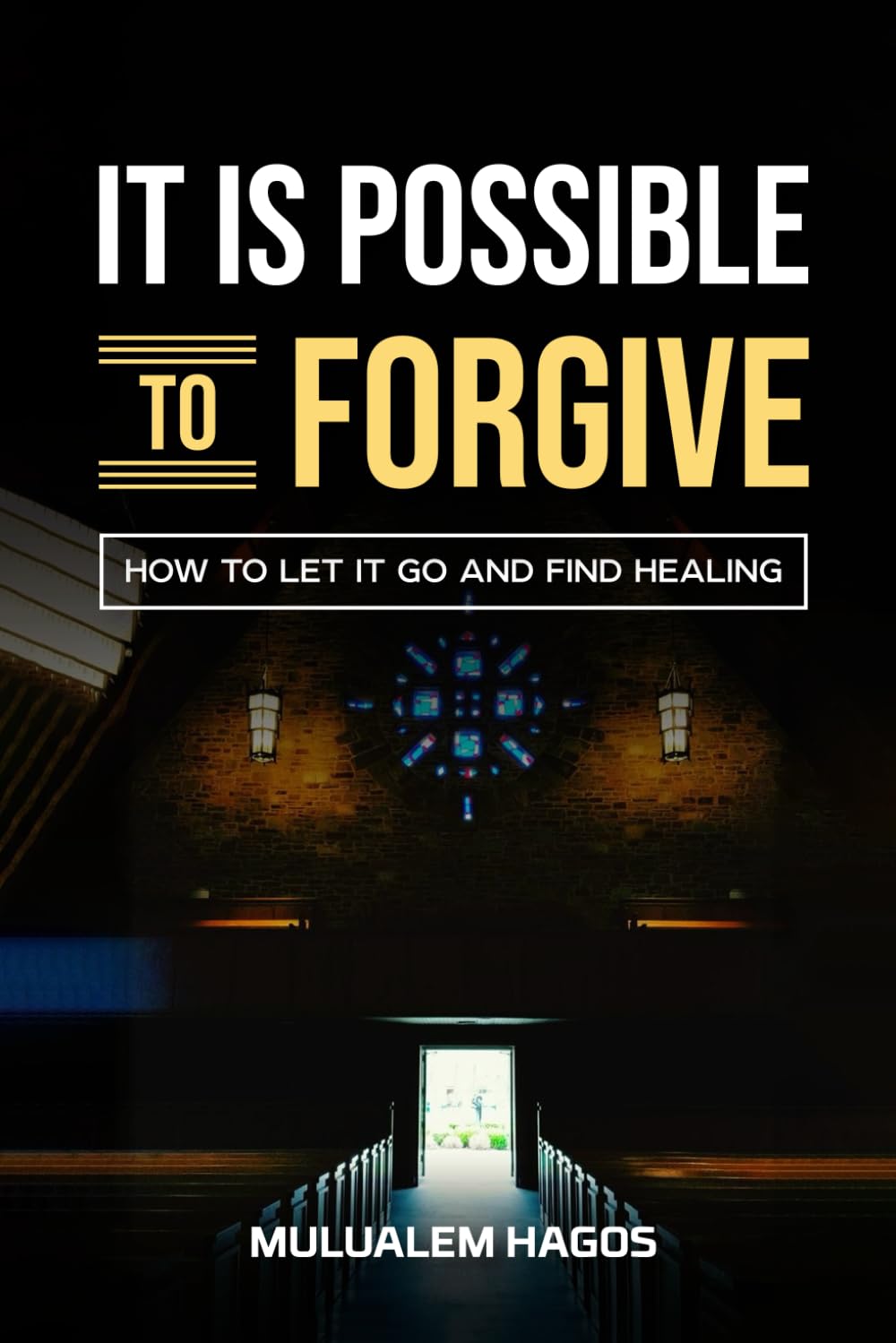 It Is Possible To Forgive: How To Let It Go And Find Healing