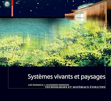 Systemes Vivants Et Paysage: Technologies Et Materiaux Evolutifs Pour L'Architecture Du Paysage book cover