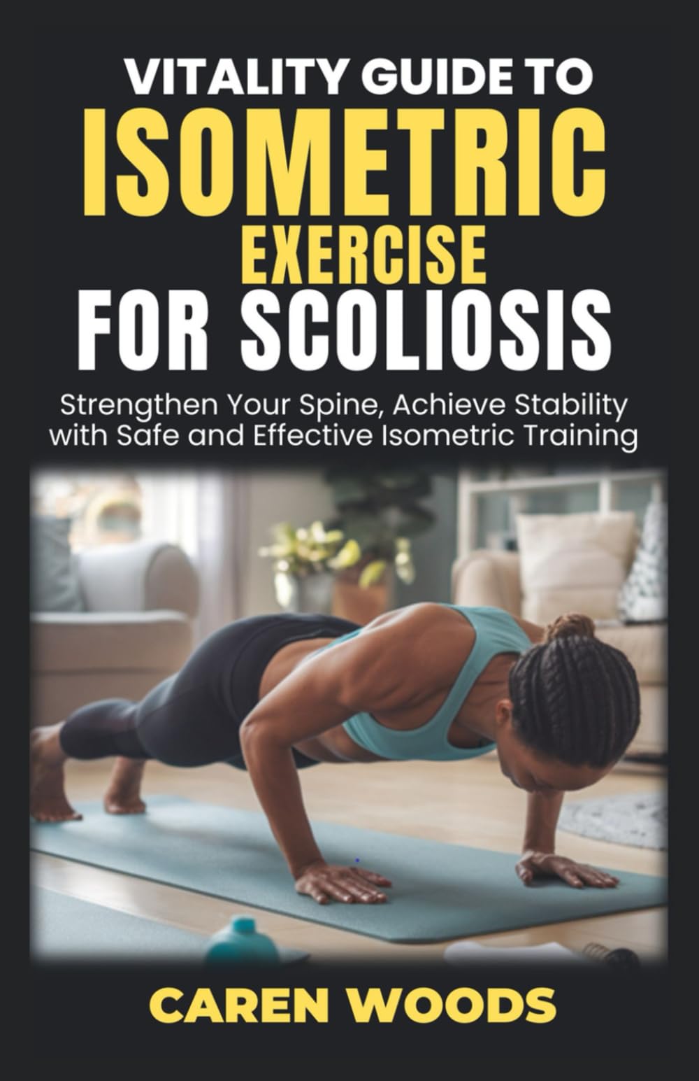 Vitality Guide to Isometric Exercises for Scoliosis: Strengthen Your Spine, Achieve Stability with Safe and Effective Isometric Training: 12