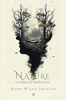 Ralph Waldo Emerson Nature: Original 1836 Edition - Transcendentalist Classic on Spiritual Awakening in the Wild