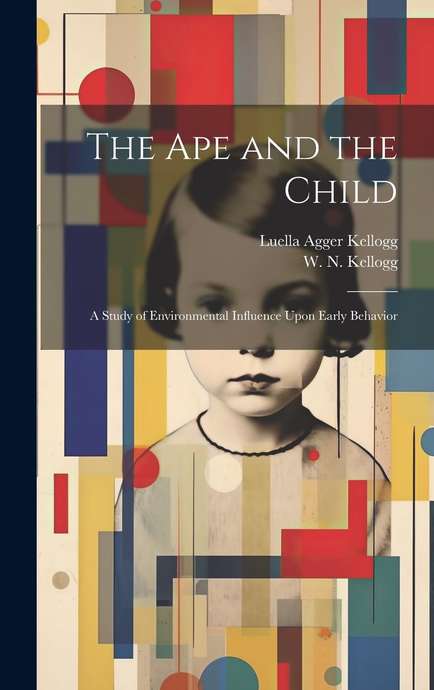 The Ape and the Child; a Study of Environmental Influence Upon Early