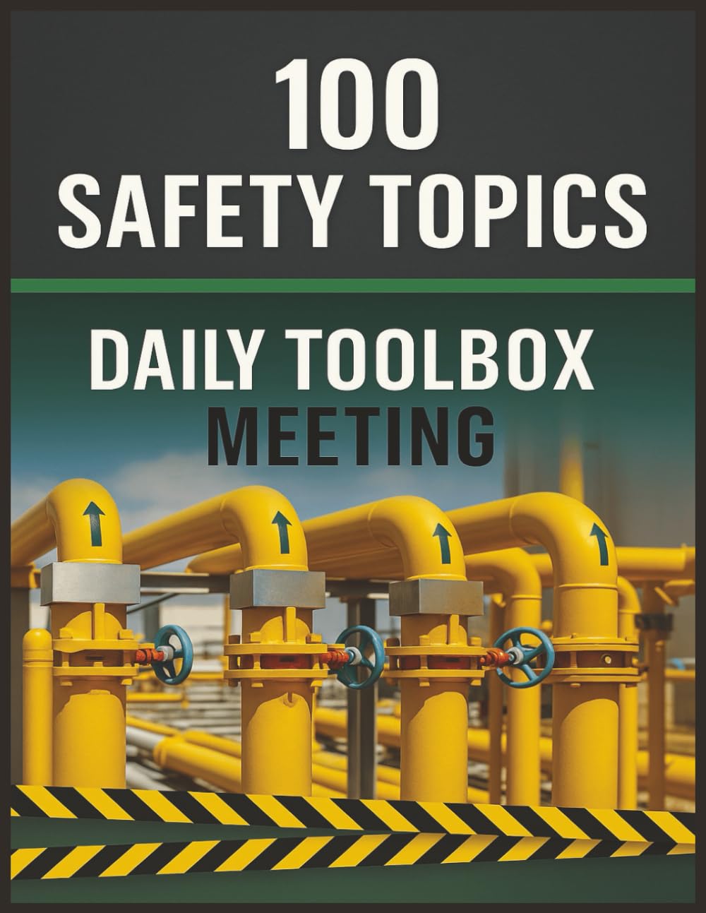 100 Safety Topics for Daily Toolbox Meetings: OSHA-Aligned Talks to Prevent Accidents & Build Workplace Safety Culture