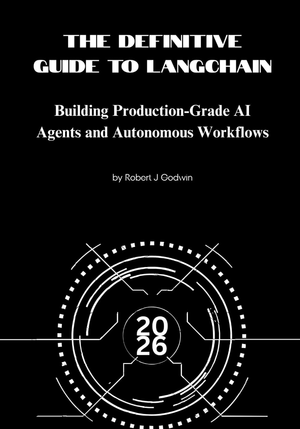 The definitive guide to LangChain: Building Production-Grade AI Agents and Autonomous Workflows