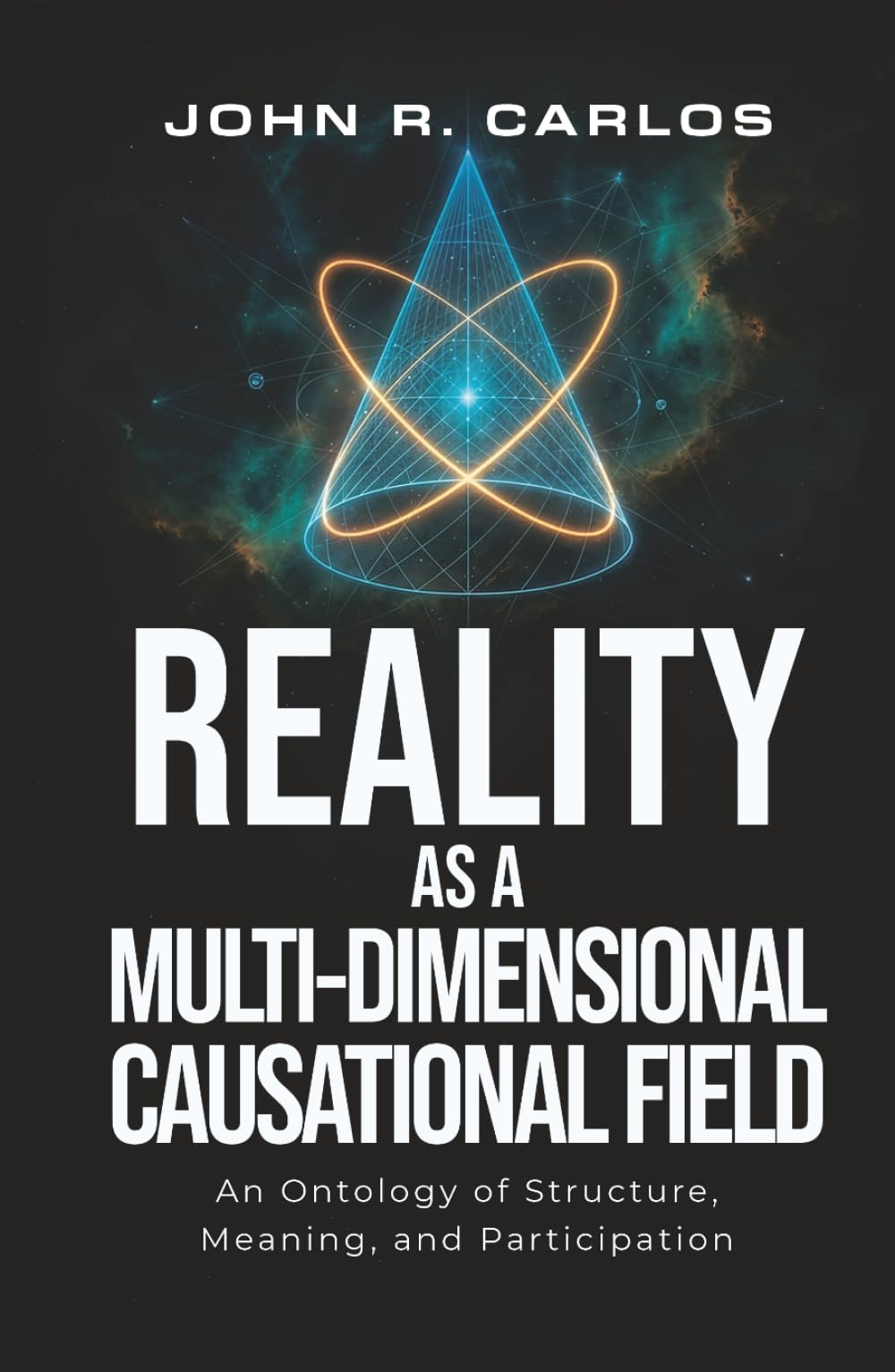 Reality as a MultiDimensional Causational Field: An Ontology Of Strusture, Meaning, And Participation