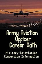 Army Aviation Officer Career Path: Military-To-Aviation Conversion Information: A Seamless Military To Airline Transition