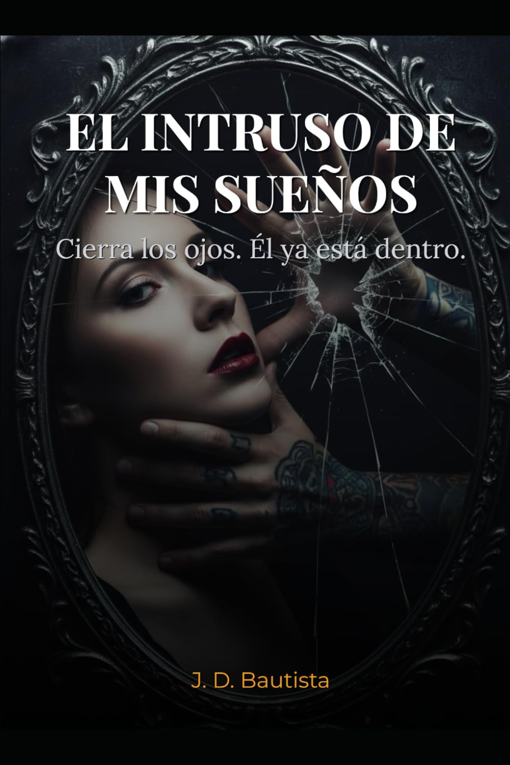 El Intruso de Mis Sueños: Cierra los ojos. Él ya está dentro. (Sombras en mis sueños - Saga)