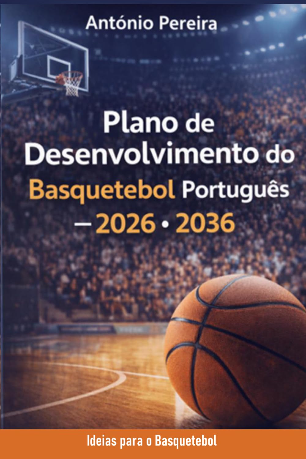 Plano de Desenvolvimento do Basquetebol Português – 2026-2036 (Ideias para o Basquetebol)