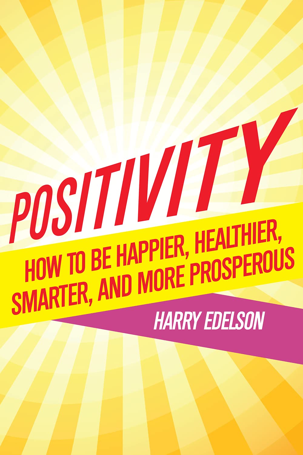 Buy Positivity: How to Be Happier, Healthier, Smarter, and More Prosperous — BookShops.in