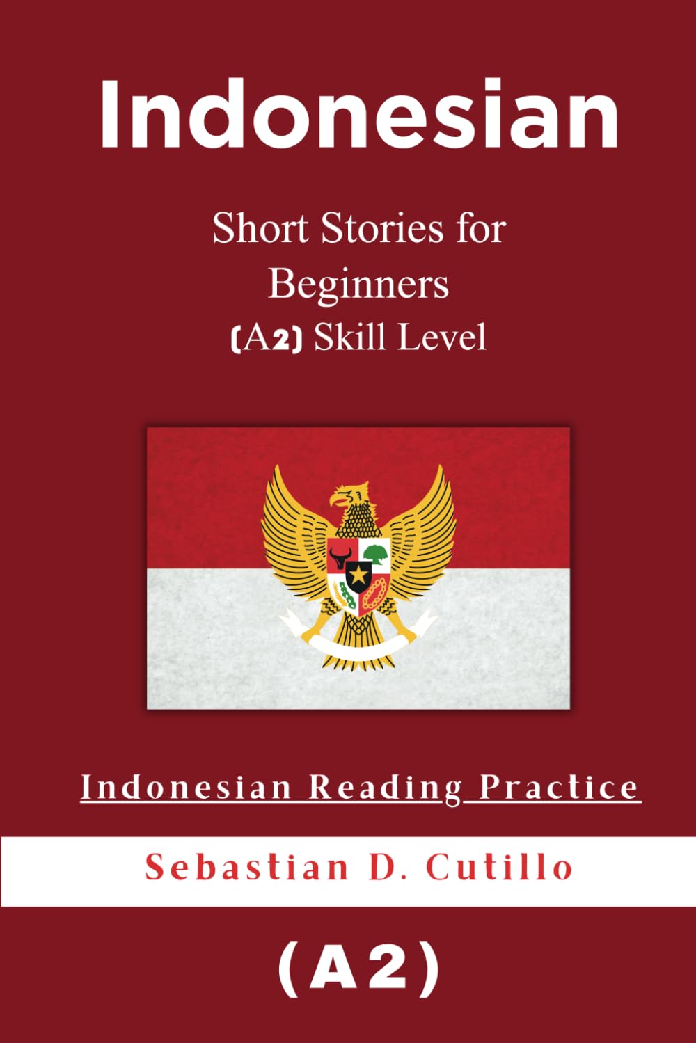 Indonesian Short Stories for Beginners (A2) Skill Level - Indonesian Reading Practice (Indonesian Short Stories (CEFR Leveled Language Learning))