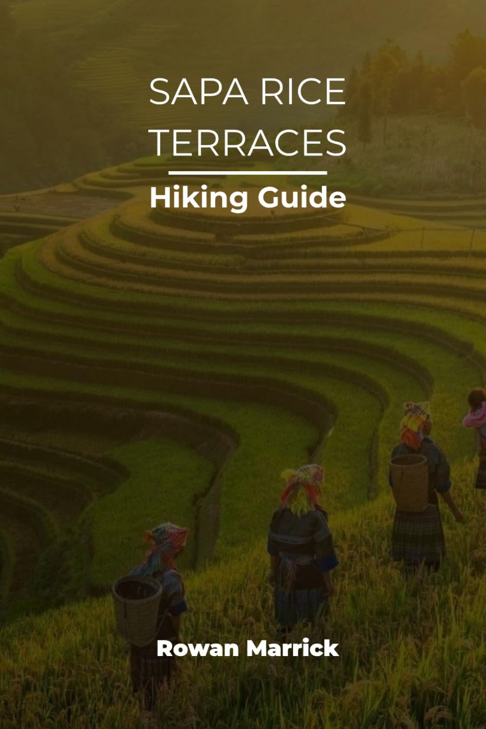 SAPA RICE TERRACES HIKING GUIDE (The Smart Hiker’s Guide Series)