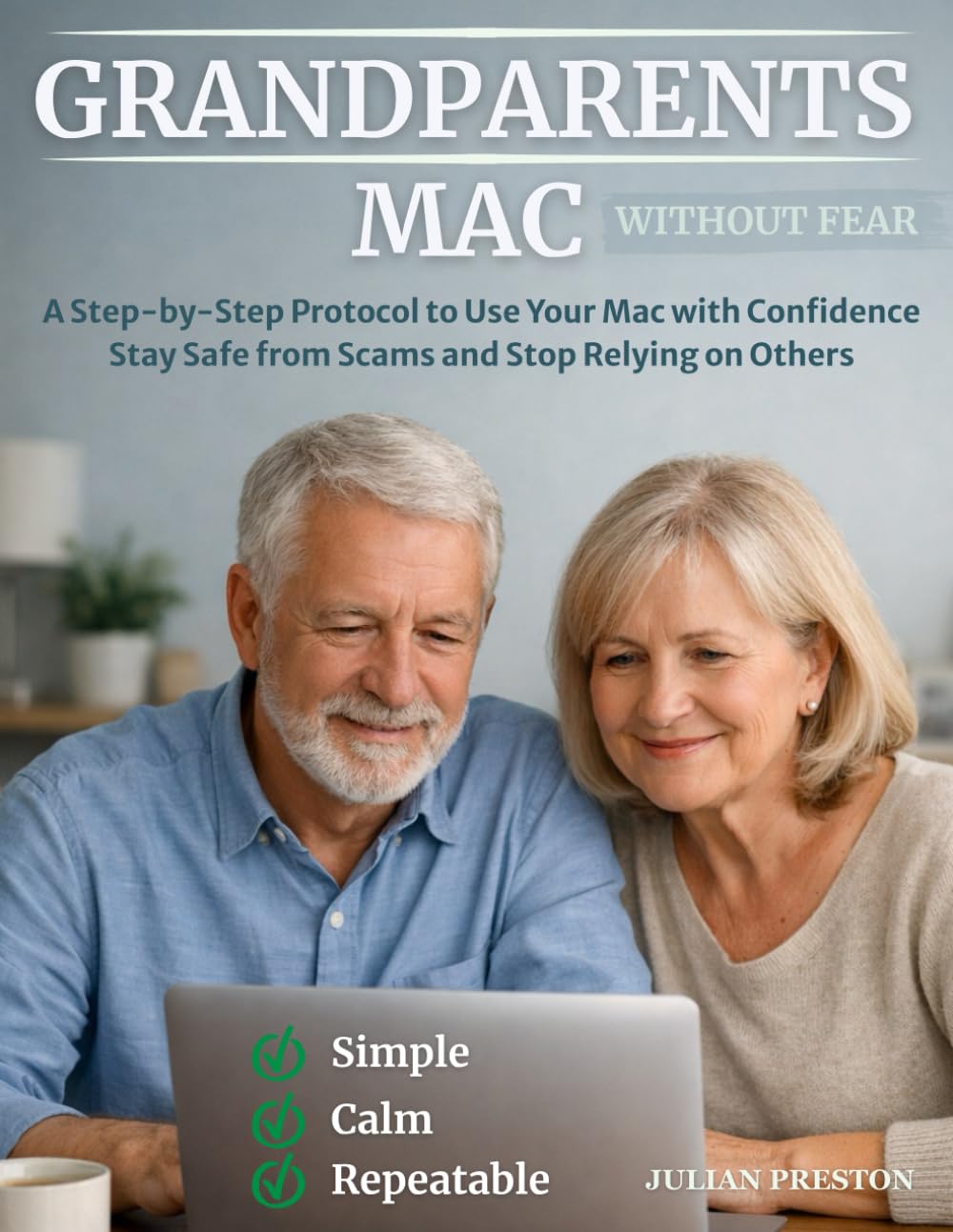 Grandparets Mac Without Fear: A Step-by-Step Protocol to Use Your Mac with Confidence, Avoid Costly Mistakes, Stay Safe from Scams, and Stop Relying on Others for Everyday Digital Tasks      Paperback – January 11, 2026