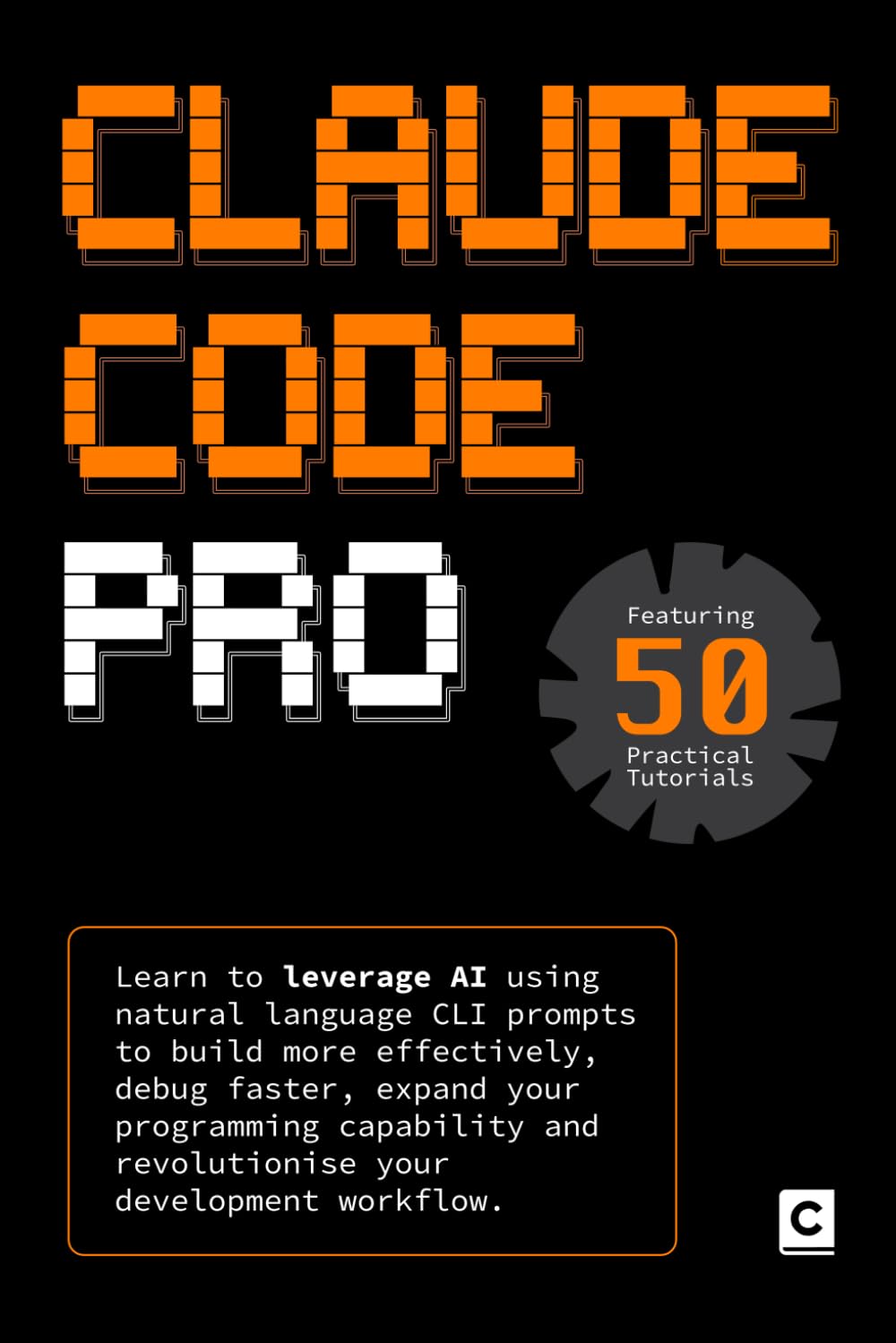 Claude Code Pro: Learn to leverage AI using natural language CLI prompts to build more effectively, debug faster, expand your programming capability ... your development workflow. (AI Coding)