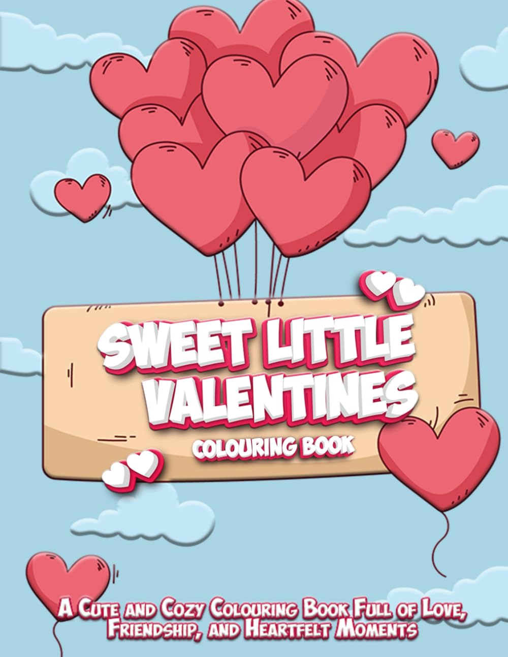 Sweet Little Valentines: A Cute and Cozy Colouring Book Full of Love, Friendship, and Heartfelt Moments (Adventures in Colourland Colouring Books)
