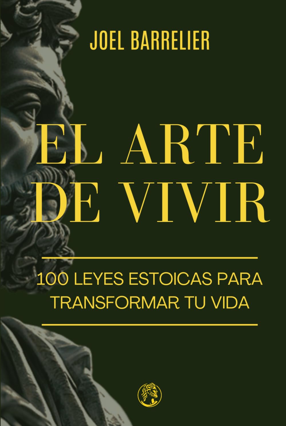 El Arte de Vivir: 100 Leyes Estoicas para Transformar tu Vida