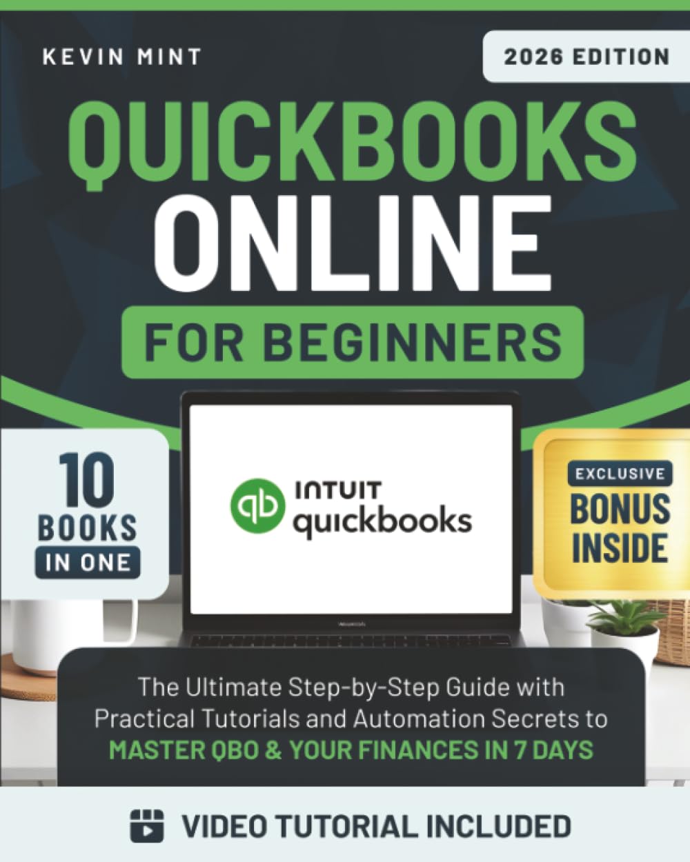 QuickBooks Online for Beginners [10 Books in 1]: The Ultimate Step-by-Step Guide with Practical Tutorials and Automation Secrets to Master QBO & Your Finances in 7 Days