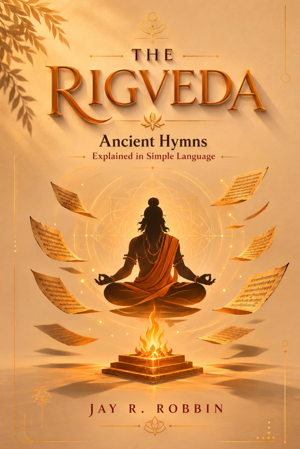 THE RIGVEDA (SHORTENED): Ancient Hymns Explained in Simple Language.