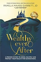 Wealthy Ever After: A Proven System to Grow, Multiply and Protect Your Wealth for Generations 