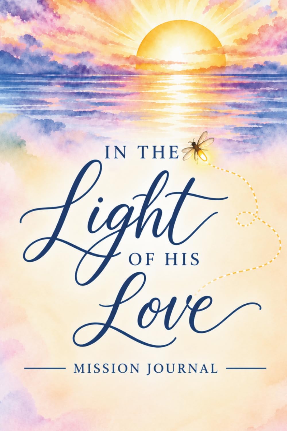 In the Light of His Love: Mission Journal