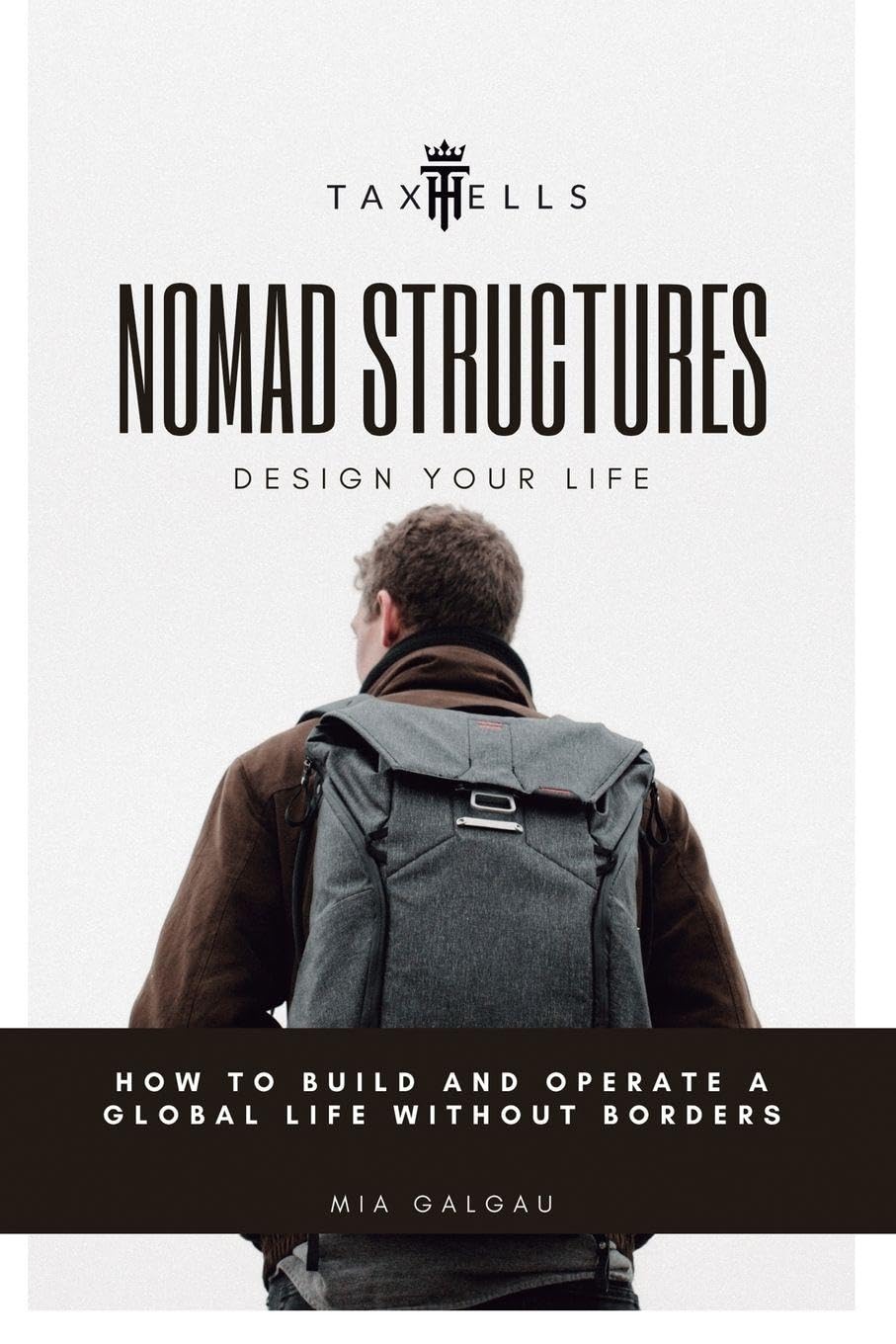 Nomad Structures - Design Your Life: How to build and operate a global life without borders