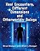 Real Encounters, Different Dimensions and Otherworldy Beings (The Real Unexplained! Collection)