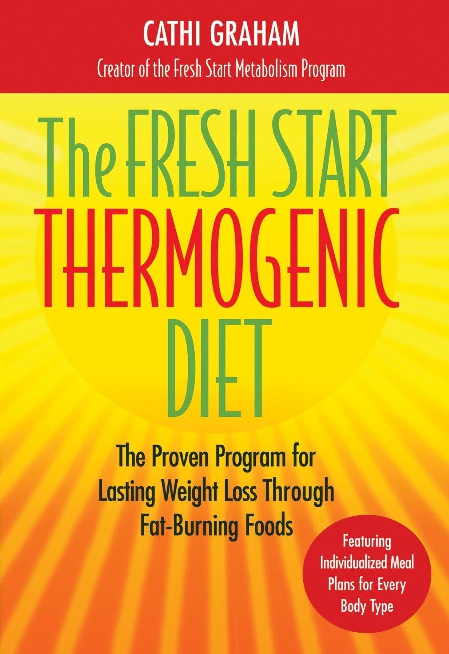 The Fresh Start Thermogenic Diet: The Proven Program for Lasting Weight Loss Through Fat-Burnng Foods Hardcover – Illustrated, May 9, 2006