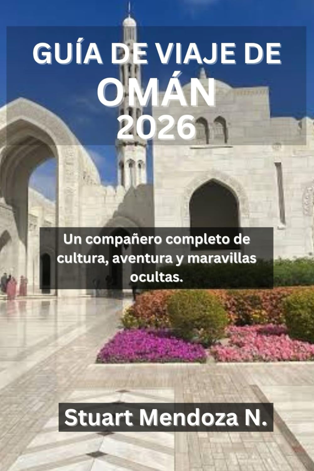GUÍA DE VIAJE DE OMÁN 2026: Un compañero completo de cultura, aventura y maravillas ocultas.
