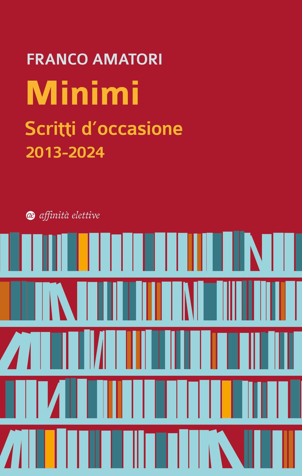 Minimi. Scritti D'occasione 2013-2024 - 4