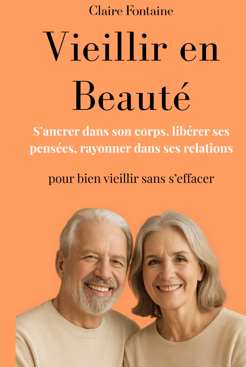 Vieillir en Beauté: S’ancrer dans son corps, libérer ses pensées, rayonner dans ses relations pour bien vieillir sans s’effacer