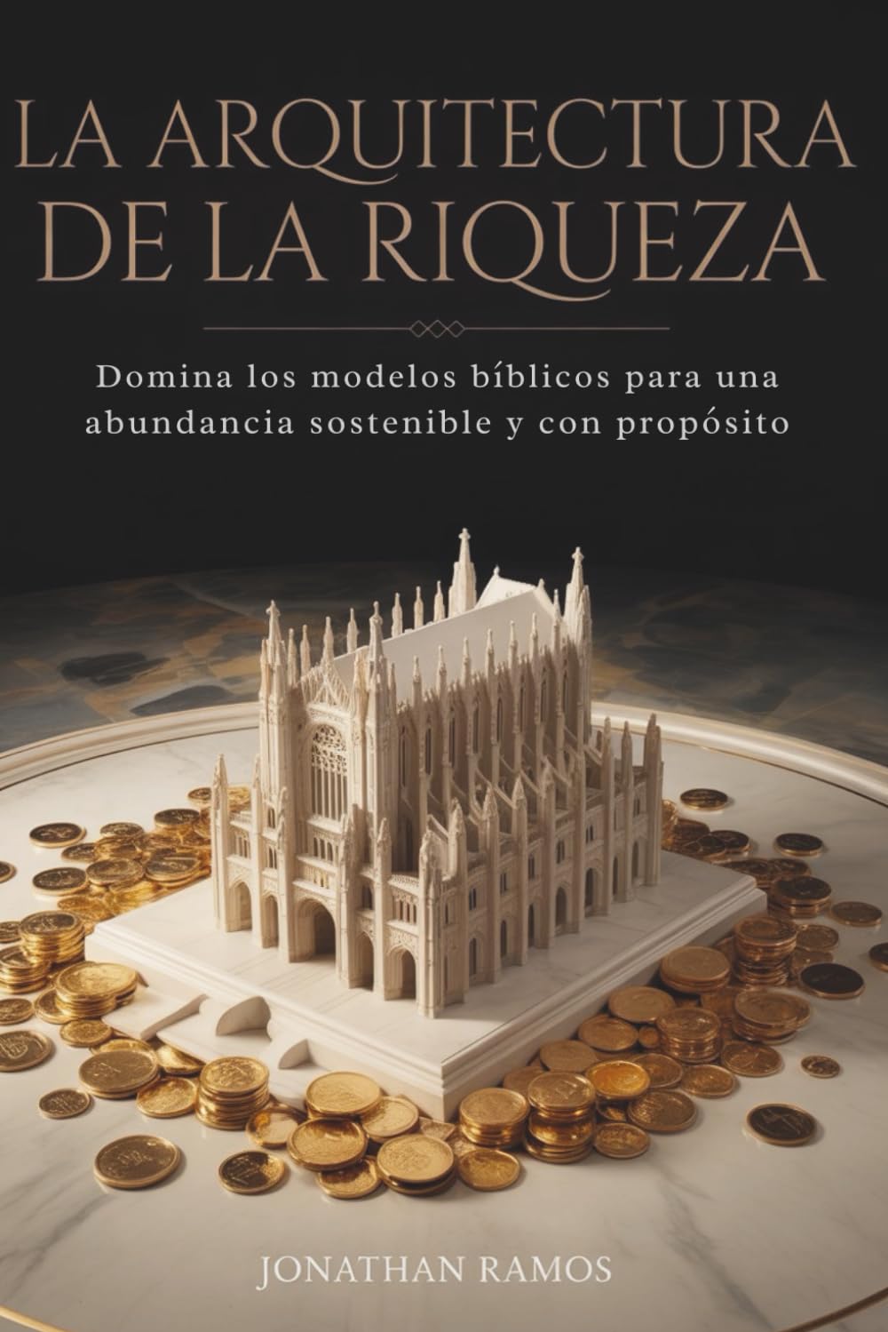 La Arquitectura de la Riqueza: Domina los modelos biblicos para una abundancia sostenible y con proposito