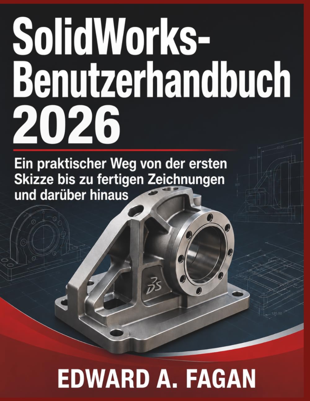 SolidWorks-Benutzerhandbuch 2026: Ein praktischer Weg von der ersten Skizze bis zu fertigen Zeichnungen und darüber hinaus