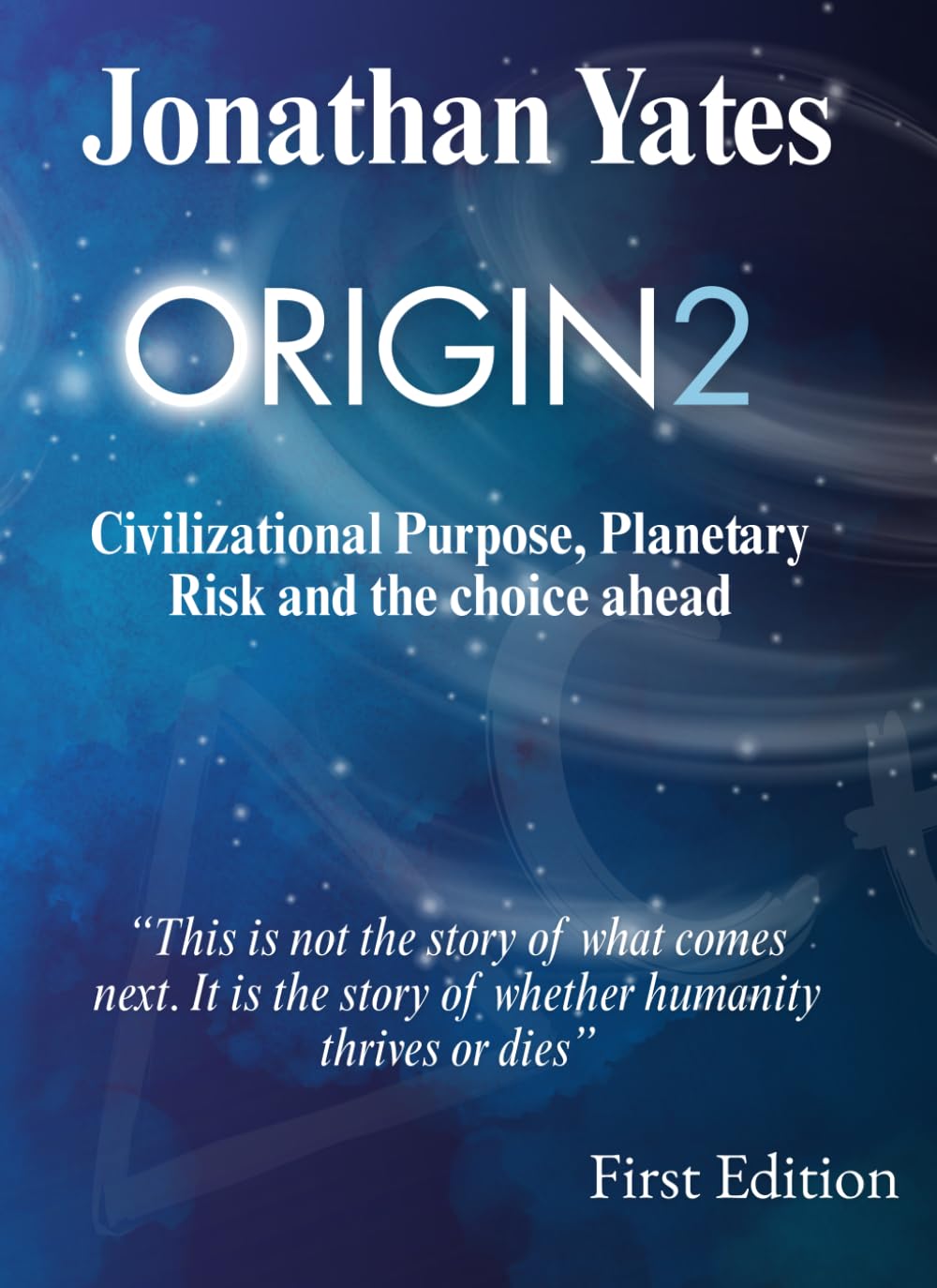 Origin2: The Age of Intent: The Choice Before Us: How We Build a Planetary Civilization or Collapse in the Age of Artificial Minds and Ecological Limits and the Equation That Will Decide Our Future
