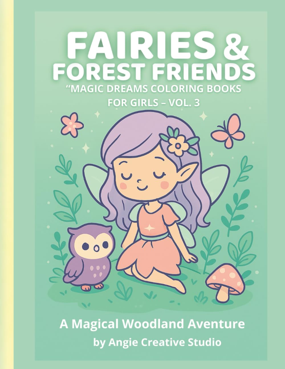 Fairy Forest Adventures: Magical Fairies, Forest Creatures, and Cozy Woodland Scenes to Spark Creativity (Magic Dreams Coloring Books for Girls)