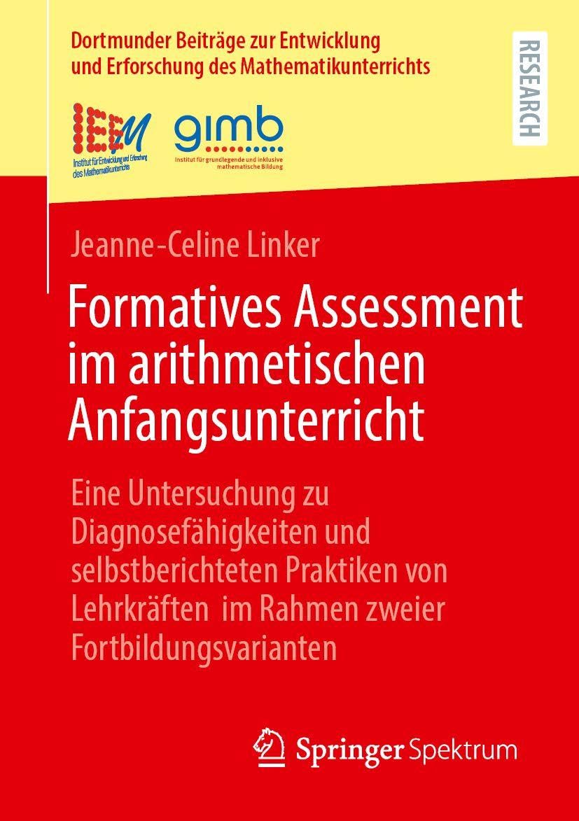 Formatives Assessment im arithmetischen Anfangsunterricht: Eine Untersuchung zu Diagnosefähigkeiten und selbstberichteten Praktiken von Lehrkräften im ... Erforschung des Mathematikunterrichts, 67)