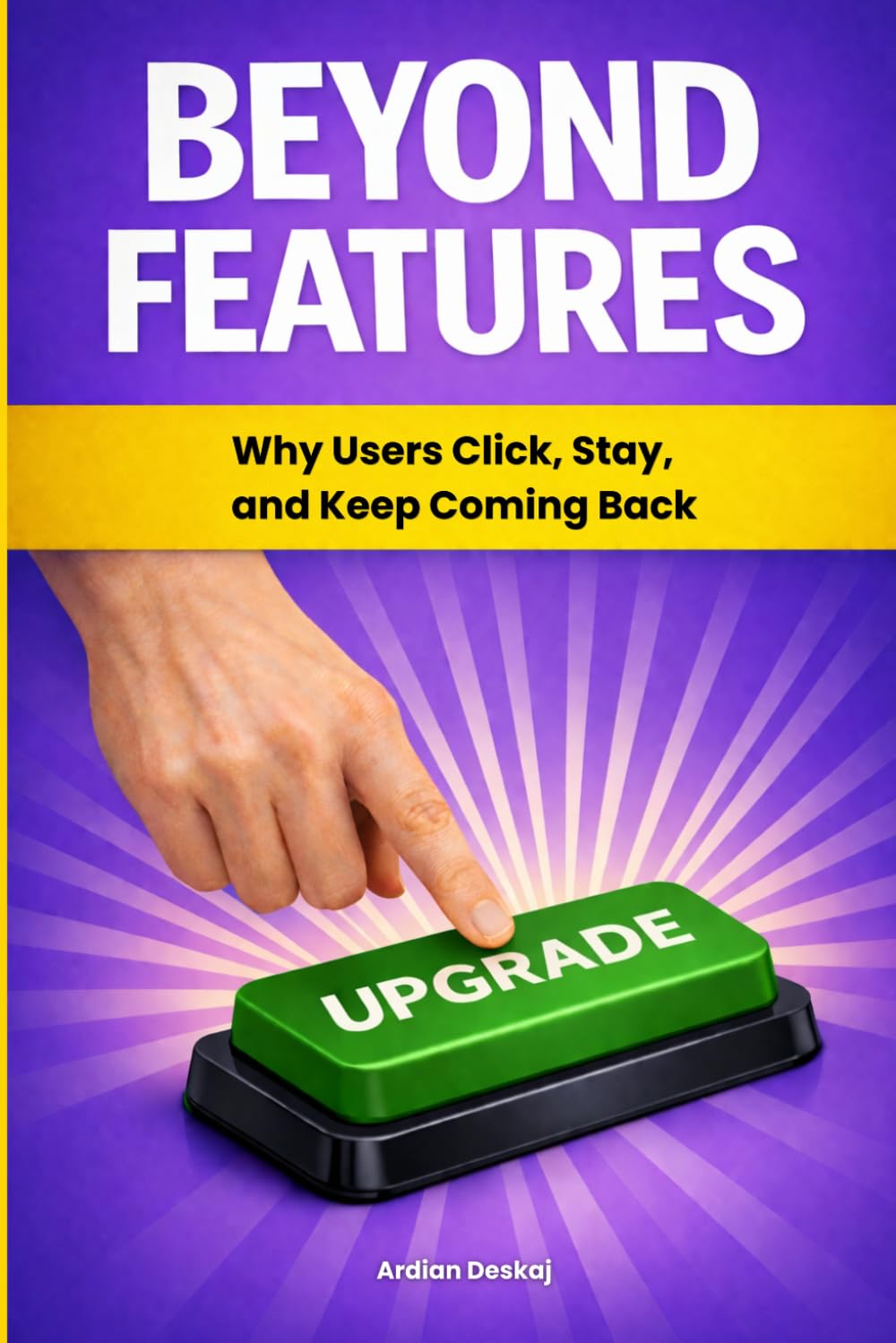 BEYOND FEATURES: Why users click, stay and keep coming back