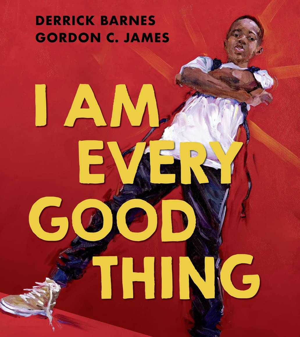 Derrick BarnesI Am Every Good Thing: An inspiring and critically acclaimed celebration of Black boyhood - perfect for 3+ children