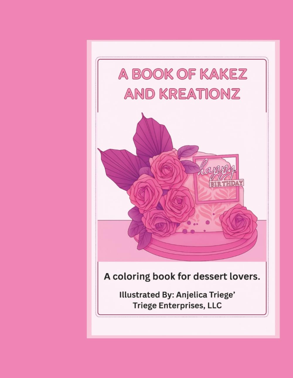 A book of Kakez and Kreationz: A Dessert Coloring Book Filled with Sweet Treats, Cakes, Cookies, and Creative Confections
