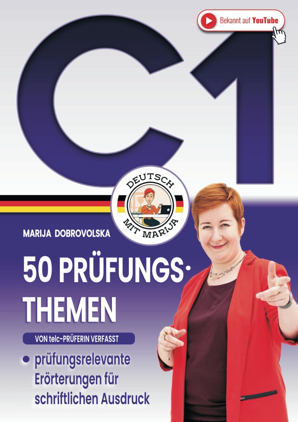50 Prüfungsthemen Deutsch C1: Das große DaF Arbeitsbuch - prüfungsrelevante Beispiele von Erörterungen für schriftlichen Ausdruck (von telc-Prüferin verfasst) (Prüfungstraining Deutsch B1-C1)