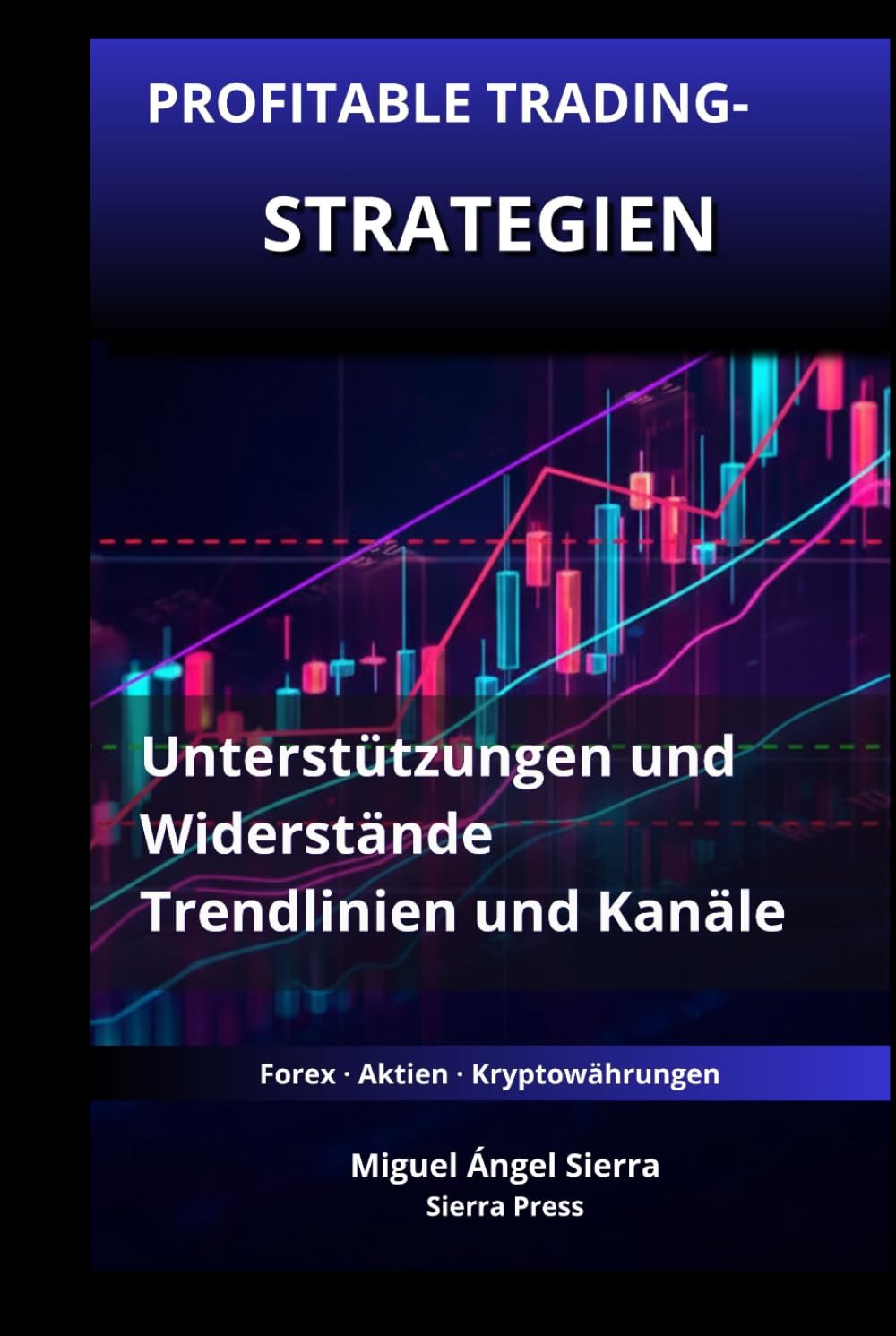 Profitable Trading-Strategien mit Unterstützungen und Widerständen: Wie Sie Trendlinien und Kanäle nutzen, um Trading-Chancen mit hoher ... - Finanzen - Investieren - Trading & Börse)