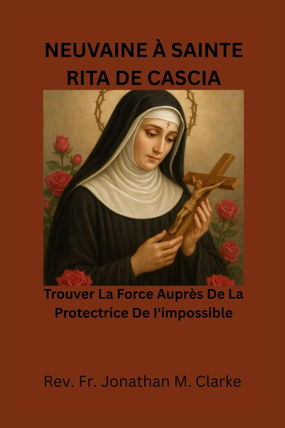NEUVAINE À SAINTE RITA DE CASCIA: Trouver la force auprès de la protectrice de l'impossible