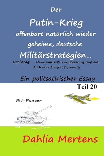 Der Putin-Krieg offenbart natürlich wieder geheime, deutsche Militärstrategien: Nachtrag: Meine supertolle Kriegsberatung zeigt auf: Auch ohne Alk ... Essay Teil20 (biologische Sicht auf Politik)