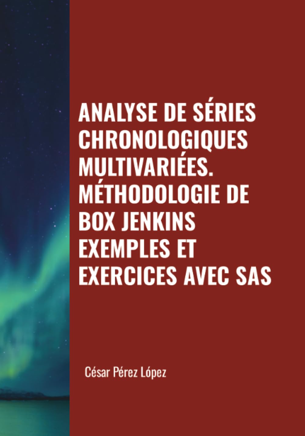 ANALYSE DE SÉRIES CHRONOLOGIQUES MULTIVARIÉES. MÉTHODOLOGIE DE BOX JENKINS. EXEMPLES ET EXERCICES AVEC SAS