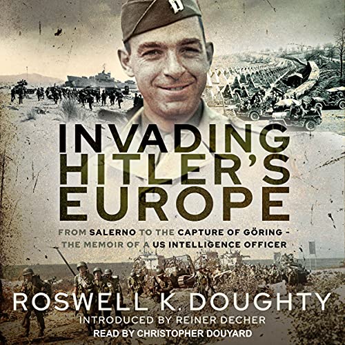 Invading Hitler's Europe by Roswell K. Doughty, Reiner Decher - introduction episode artwork