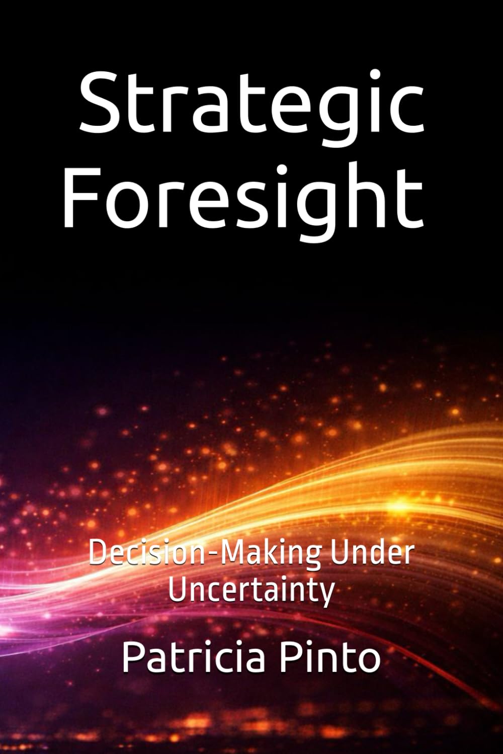 Strategic Foresight For Decision-Making Under Uncertainty