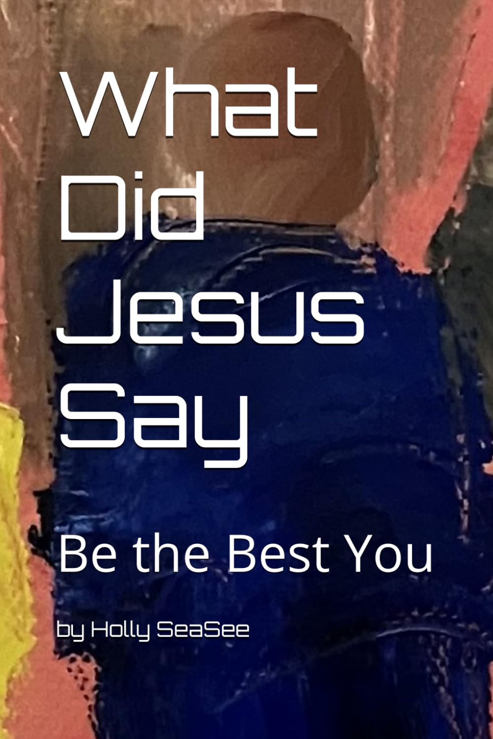What Did Jesus Say: Be The Best You