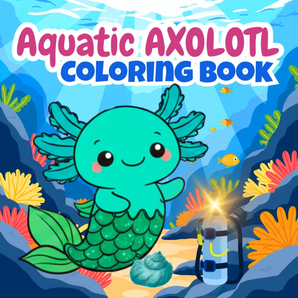 Cute Aquatic Axolotl Coloring Book for Kids Ages 4–8: Fun Underwater Creatures, Easy and Relaxing Ocean Scenes for Boys & Girls | Simple Big Designs ... Axolotls: Coloring & Fun Facts Series)