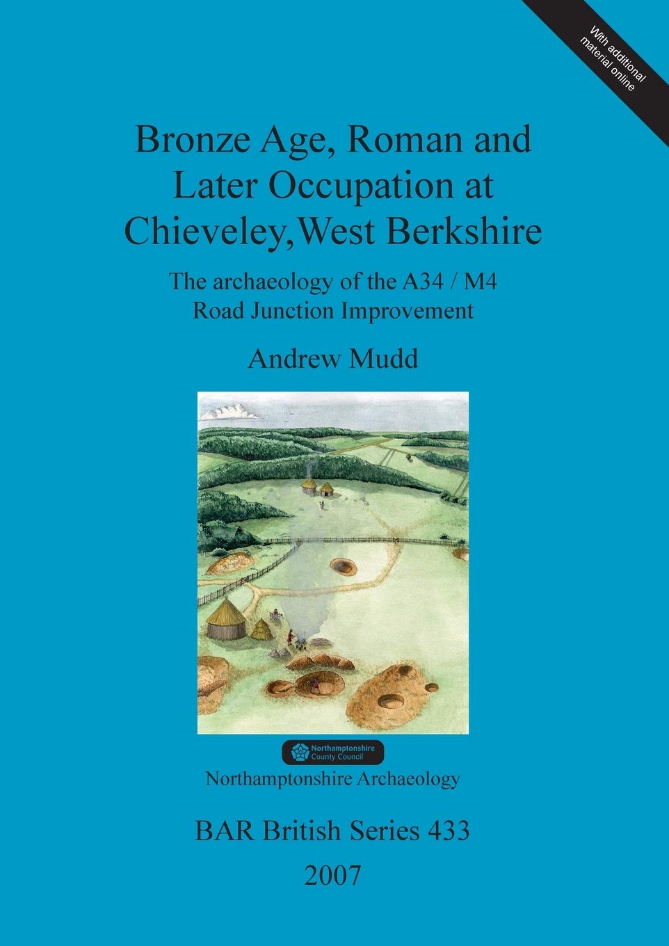 Bronze Age, Roman and later occupation at Chieveley, West Berkshire: The archaeology of the A34/M4 Road Junction Improvement: 433 (British Archaeological Reports British Series)