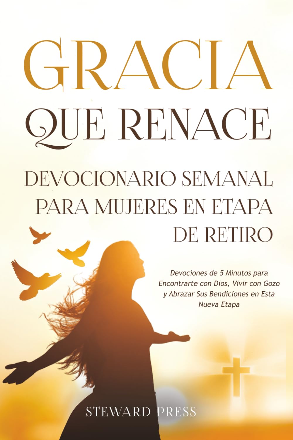 Gracia que Renace Devocionario Semanal para Mujeres en Etapa de Retiro: Devociones de 5 Minutos para Encontrarte con Dios, Vivir con Gozo y Abrazar Sus Bendiciones en Esta Nueva Etapa