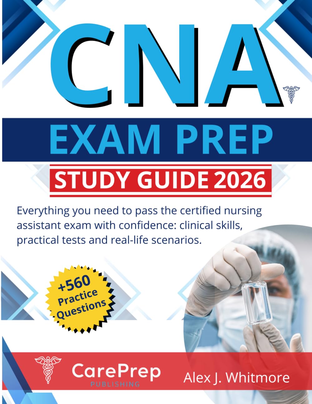 CNA Exam Prep - Study Guide 2026: Everything You Need to Pass the Certified Nursing Assistant Exam With Confidence: Clinical Skills, Practical Tests and Real-Life Scenarios