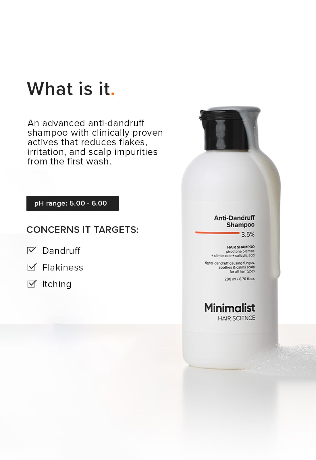 Minimalist Anti-Dandruff Shampoo | Clarifying Shampoo with Salicylic Acid, Climbazole & Piroctone Olamine | Remove Flakes, Soothes Itchy Scalp & Reduces Dandruff | Sulphate-Free | Fragrance-Free | Suitable for All Hair Types | For Women & Men | 100 ml