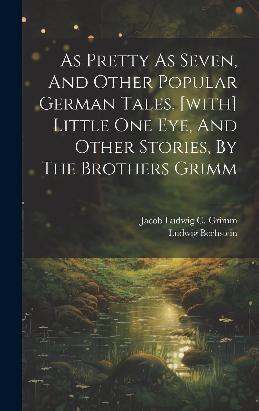 As Pretty As Seven, And Other Popular German Tales. [with] Little One Eye, And Other Stories, By The Brothers Grimm